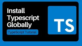 01. Install Typescript Globally - TypeScript Tutorial for Beginners