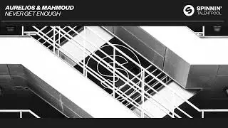 Aurelios & Mahmoud - Never Get Enough (Spinnin' Talent Pool)