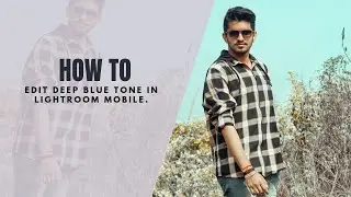 How to edit Deep blue tone in Lightroom Mobile.