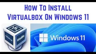 How to Install Virtualbox on Windows 11 || Virtual Machines