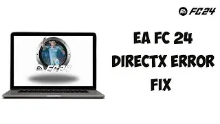 EA FC 24 DirectX Error Fix  (Easy & Working!)