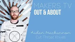 Maker Interview: Cut Throat Knives 📺MAKERS TV ep#033