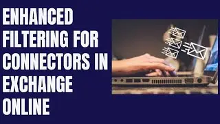 ENHANCED FILTERING FOR CONNECTORS IN EXCHANGE ONLINE