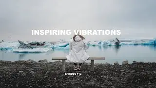 INSPIRING VIBRATIONS (EPISODE 112)/Progressive House & Deep House Mix