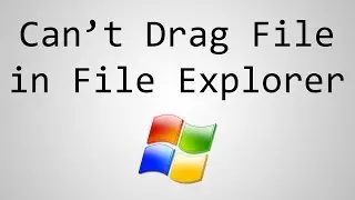 Windows - Cant Drag File from File Explorer to Another Location or Program