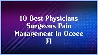 Top 10 Physicians Surgeons Pain Management In Ocoee Fl