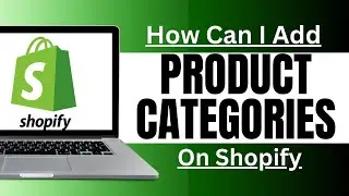 How Can I Add Product Categories In Shopify