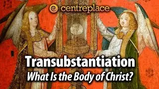 Transubstantiation: What Is the Body of Christ?