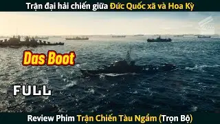 [Review Phim] Das Boot (Trọn Bộ) - Trận Đại Hải Chiến Giữa Đức Quốc Xã Và Hoa Kỳ