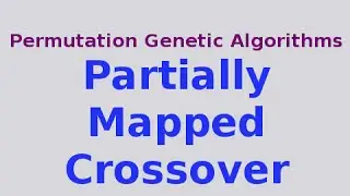 Genetic Algorithms 20/30: Partially Mapped Crossover