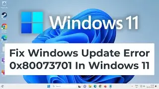Fix Windows Update Error 0x80073701 In Windows 11