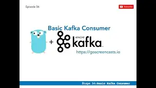 56 - Apache kafka & Golang : Votre premier Consumer Apache Kafka