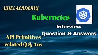 #4 API Primitives related Q & Ans //Kubernetes Interviews Question & Answers //UNIX ACADEMY