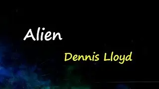 Dennis Lloyd - Alien (Lyrics)