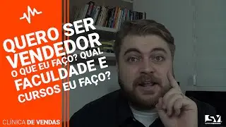 Quero ser VENDEDOR! O Que eu Faço? Qual Faculdade e Cursos eu Faço?