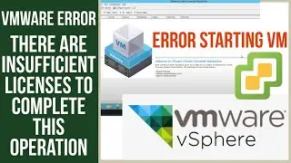 VMware Error - There are insufficient licenses to complete this operation - Failed to power on VM