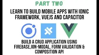 Ionic VueJS - Part Two: Build A CRUD App Using Ionic VueJS  And Firebase