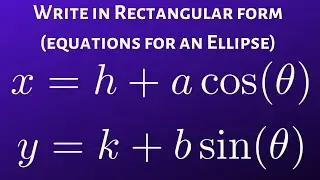 How to Write the Parametric Equations of an Ellipse in Rectangular Form