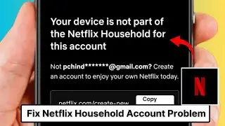 How to Fix Your Device is Not Part of the Netflix Household for this Account