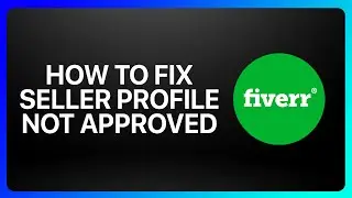 How To Fix Fiverr Seller Profile Not Approved Tutorial