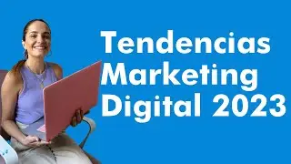 Tendencias de Marketing Digital 2023 para tu negocio