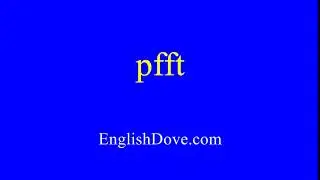 How to pronounce pfft in American English.