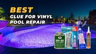 Best Glue for Vinyl Pool Repair - Easy Waterproof Solution