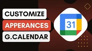 How Can I Customize The Appearance Of My Google Calendar !