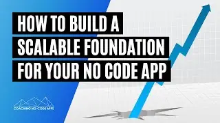 How to Create a Scalable Foundation for Your No Code App