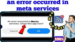 An error occurred in meta services.close this app now solve || An error occurred in meta services