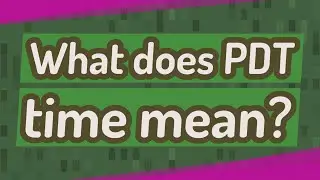 What does PDT time mean?