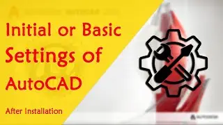 initial settings of autocad, basic settings of autocad, first settings of after installation,