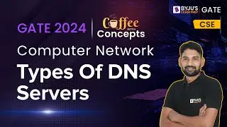 GATE 2024 CSE | Computer Network | Types of DNS Servers | BYJU'S GATE