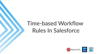 Ep 22 - Time-based Workflow Rules In Salesforce | Time Based Workflow | LSS By Algoworks