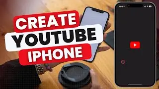 How to Create a YouTube Channel on iPhone