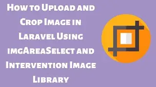 How to Upload and Crop A Image in Laravel Using imgAreaSelect and Intervention Image Library