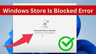 Fix Microsoft Store is Blocked Check your IT or System Administrator in Windows 11 / 10 Laptop PC