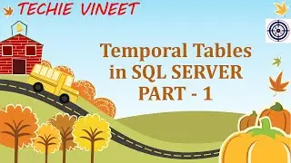 Temporal Tables - Part 1 | Microsoft SQL Server | Database Design | Data Science | Techie Vineet