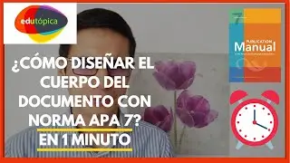 EN 1 MINUTO. Cómo hacer el CUERPO del documento con  NORMA APA SÉPTIMA EDICIÓN (7ma). 