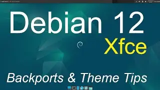 Debian 12 - Xfce - Backports & Theme Tips.