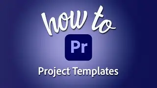 How to create a project template in Premiere Pro