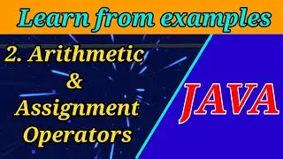 2. Arithmetic & Assignment Operators | Learn Java through Examples | Java Tutorials for Beginners