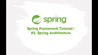 Spring Framework Tutorial : #2. Spring Architecture