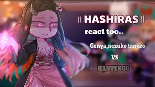 Past hashiras react to Genya,Nezuko and Tanjiro vs Hantengu||Demon slayer\ Kny||Made by Yuk!ra?