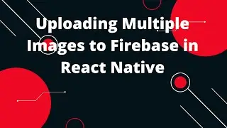 Uploading Multiple Images to Firebase in React Native | React Native Tutorial