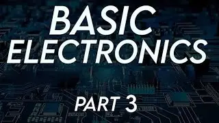 Basic Electronics Part 3