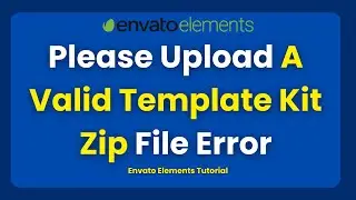 How To Fix Please Upload A Valid Template Kit Zip File Error On WordPress | Envato Elements Tutorial