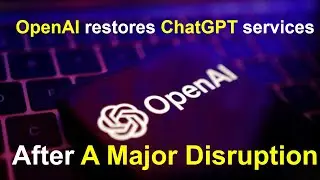 OpenAI restores ChatGPT services after a major disruption | chatgpt