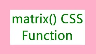 CSS matrix() Function of the transform property