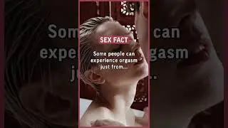 Some people can experience orgasm just from kissing or nipple stimulation. 